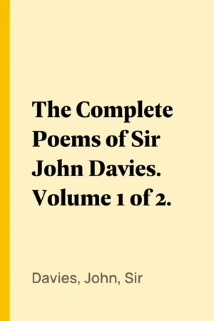 The Complete Poems of Sir John Davies. Volume 1 of 2.