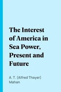 The Interest of America in Sea Power, Present and Future_cover