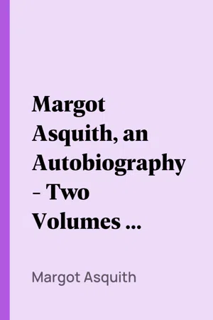 Margot Asquith, an Autobiography - Two Volumes in One