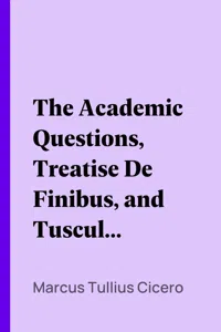 The Academic Questions, Treatise De Finibus, and Tusculan Disputations, of M.T. Cicero, With a Sketch of the Greek Philosophers Mentioned by Cicero_cover