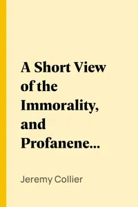 A Short View of the Immorality, and Profaneness of the English Stage_cover