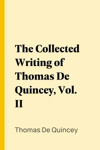 The Collected Writing of Thomas De Quincey, Vol. II_cover