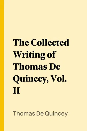 The Collected Writing of Thomas De Quincey, Vol. II