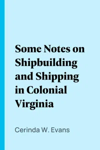 Some Notes on Shipbuilding and Shipping in Colonial Virginia_cover