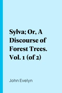 Sylva; Or, A Discourse of Forest Trees. Vol. 1_cover