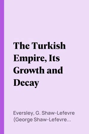 The Turkish Empire, Its Growth and Decay