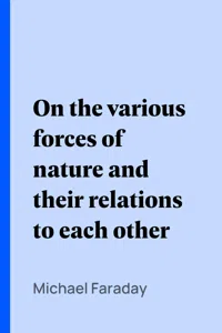 On the various forces of nature and their relations to each other_cover