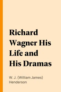 Richard Wagner His Life and His Dramas_cover