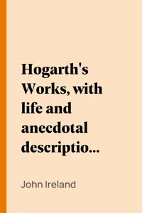 Hogarth's Works, with life and anecdotal descriptions of his pictures. Volume 1_cover