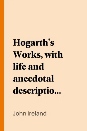 Hogarth's Works, with life and anecdotal descriptions of his pictures. Volume 1 (of 3)