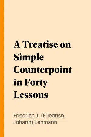 A Treatise on Simple Counterpoint in Forty Lessons