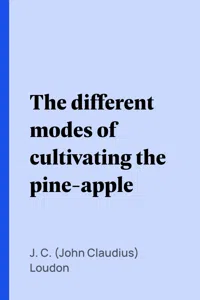 The different modes of cultivating the pine-apple_cover