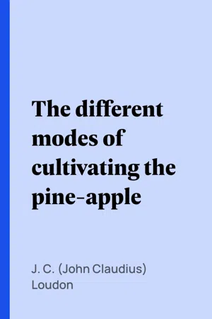 The different modes of cultivating the pine-apple