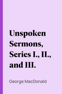 Unspoken Sermons, Series I., II., and III._cover
