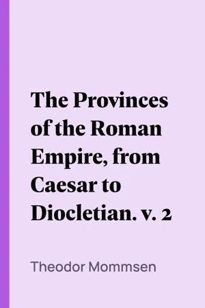 The Provinces of the Roman Empire, from Caesar to Diocletian. v. 2