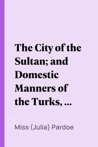 The City of the Sultan; and Domestic Manners of the Turks, in 1836, Vol. 1_cover