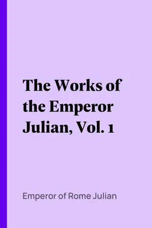 The Works of the Emperor Julian, Vol. 1