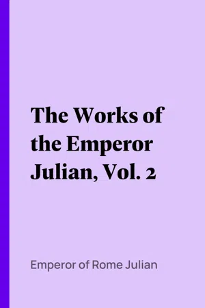 The Works of the Emperor Julian, Vol. 2