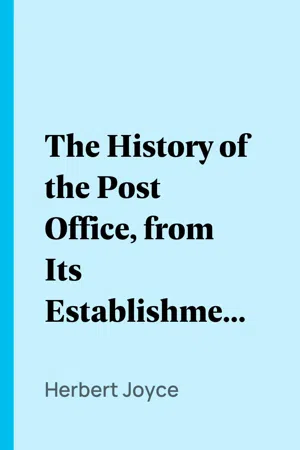 The History of the Post Office, from Its Establishment Down to 1836