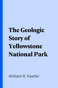 The Geologic Story of Yellowstone National Park_cover