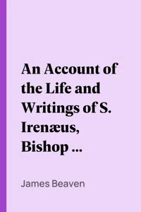 An Account of the Life and Writings of S. Irenæus, Bishop of Lyons and Martyr_cover