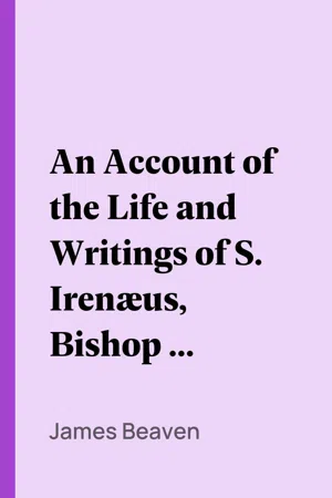 An Account of the Life and Writings of S. Irenæus, Bishop of Lyons and Martyr