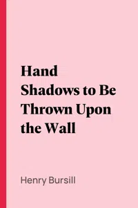 Hand Shadows to Be Thrown Upon the Wall_cover