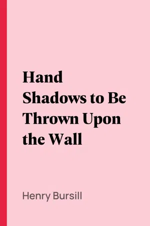 Hand Shadows to Be Thrown Upon the Wall