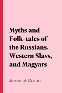 Myths and Folk-tales of the Russians, Western Slavs, and Magyars_cover