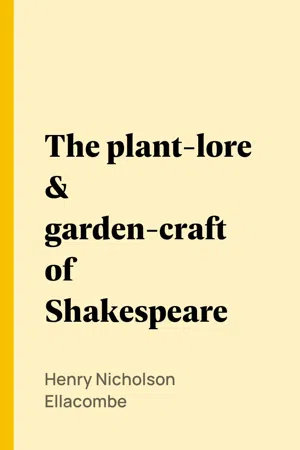 The plant-lore & garden-craft of Shakespeare