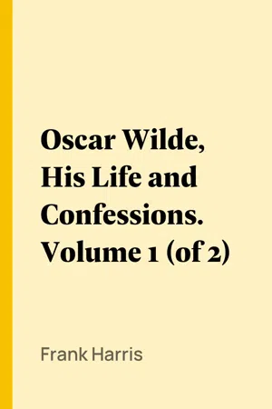 Oscar Wilde, His Life and Confessions. Volume 1 (of 2)