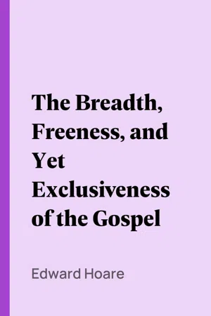 The Breadth, Freeness, and Yet Exclusiveness of the Gospel