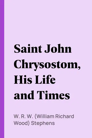 Saint John Chrysostom, His Life and Times