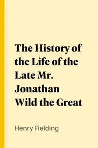 The History of the Life of the Late Mr. Jonathan Wild the Great_cover