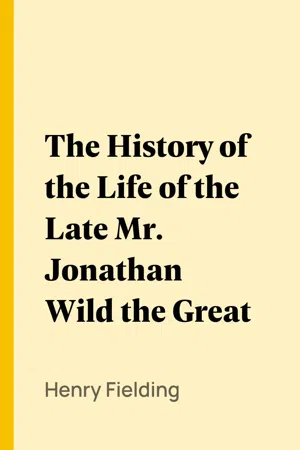 The History of the Life of the Late Mr. Jonathan Wild the Great