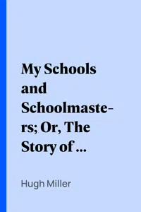 My Schools and Schoolmasters; Or, The Story of My Education_cover