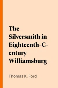 The Silversmith in Eighteenth-Century Williamsburg_cover