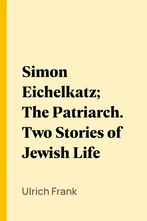 Simon Eichelkatz; The Patriarch. Two Stories of Jewish Life