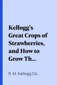Kellogg's Great Crops of Strawberries, and How to Grow Them the Kellogg Way_cover