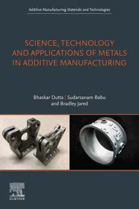 Science, Technology and Applications of Metals in Additive Manufacturing_cover