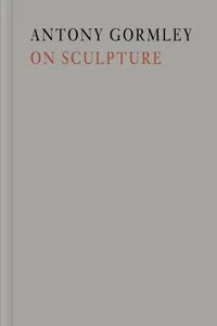 Antony Gormley on Sculpture_cover