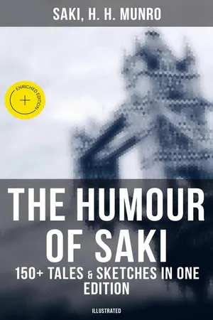The Humour of Saki - 150+ Tales & Sketches in One Edition (Illustrated)