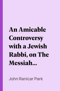 An Amicable Controversy with a Jewish Rabbi, on The Messiah's Coming_cover