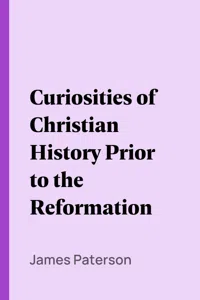 Curiosities of Christian History Prior to the Reformation_cover