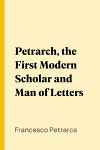 Petrarch, the First Modern Scholar and Man of Letters_cover