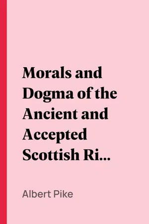 Morals and Dogma of the Ancient and Accepted Scottish Rite of Freemasonry