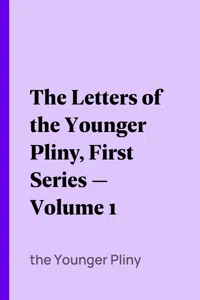 The Letters of the Younger Pliny, First Series — Volume 1_cover