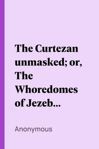 The Curtezan unmasked; or, The Whoredomes of Jezebel Painted to the Life_cover