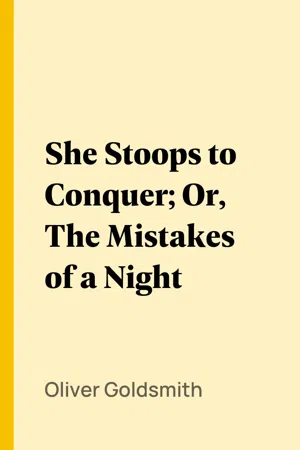 She Stoops to Conquer; Or, The Mistakes of a Night