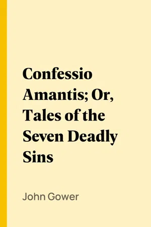 Confessio Amantis; Or, Tales of the Seven Deadly Sins